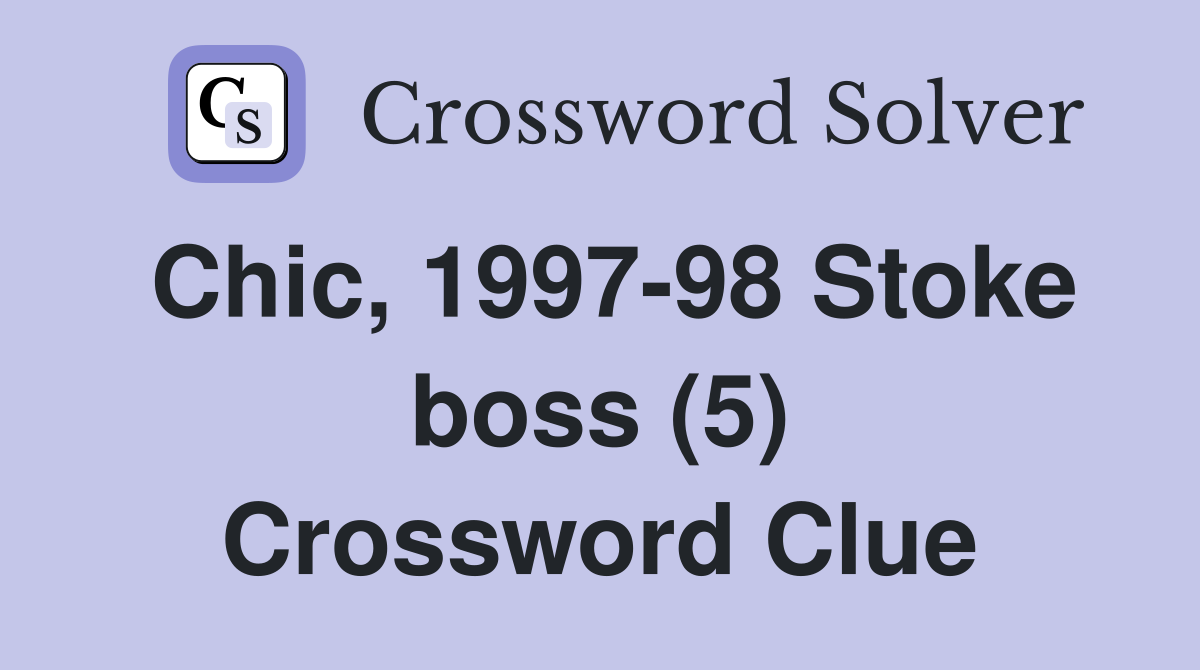 Chic, 1997-98 Stoke boss (5) Crossword Clue