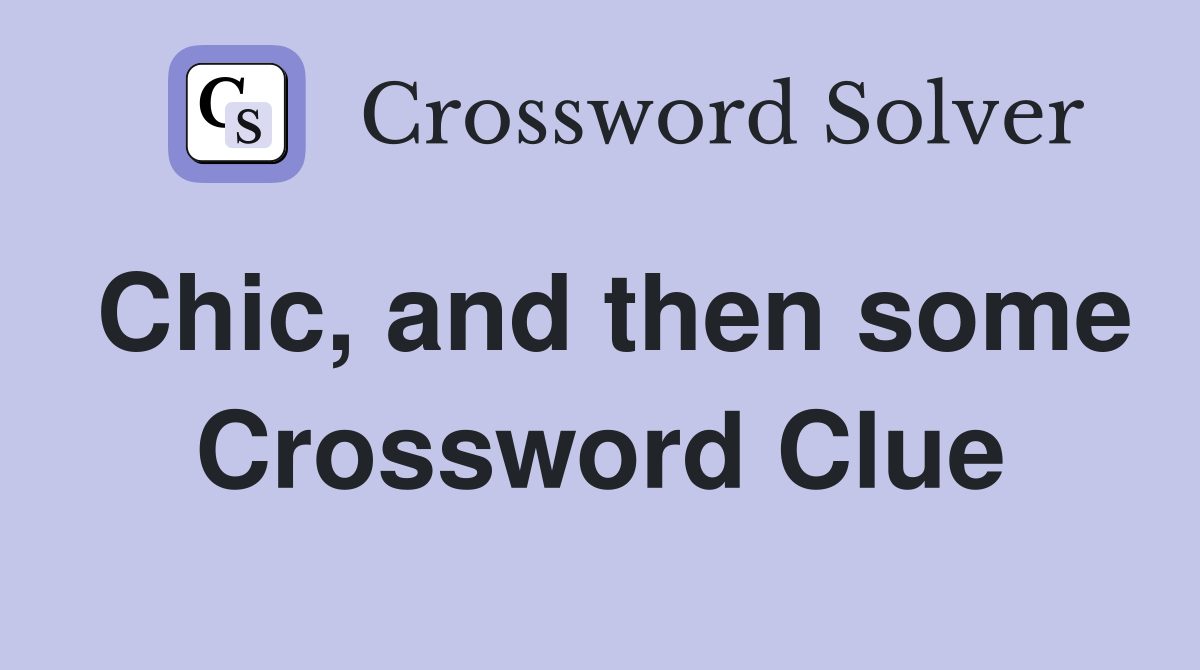 Chic, and then some Crossword Clue