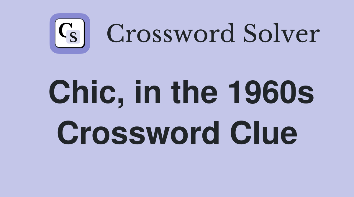Chic, in the 1960s Crossword Clue