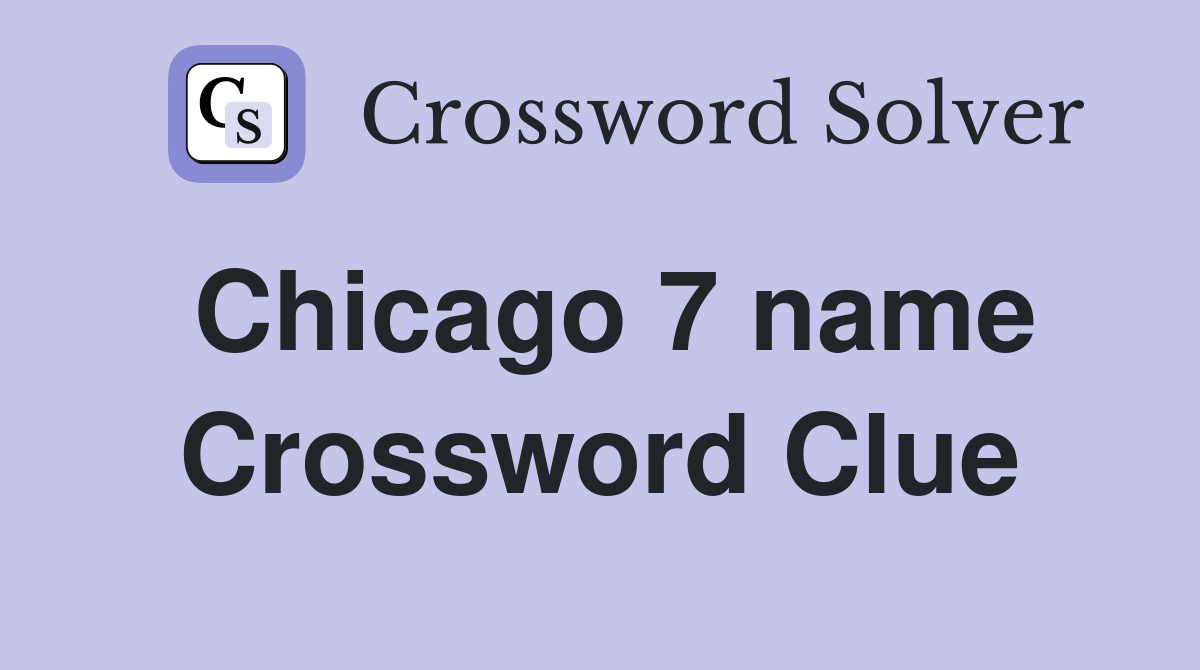 Chicago 7 name Crossword Clue