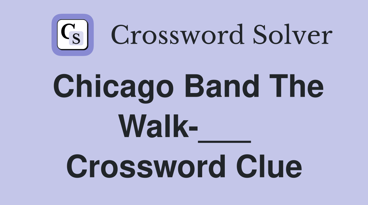 Chicago Band The Walk-___ Crossword Clue