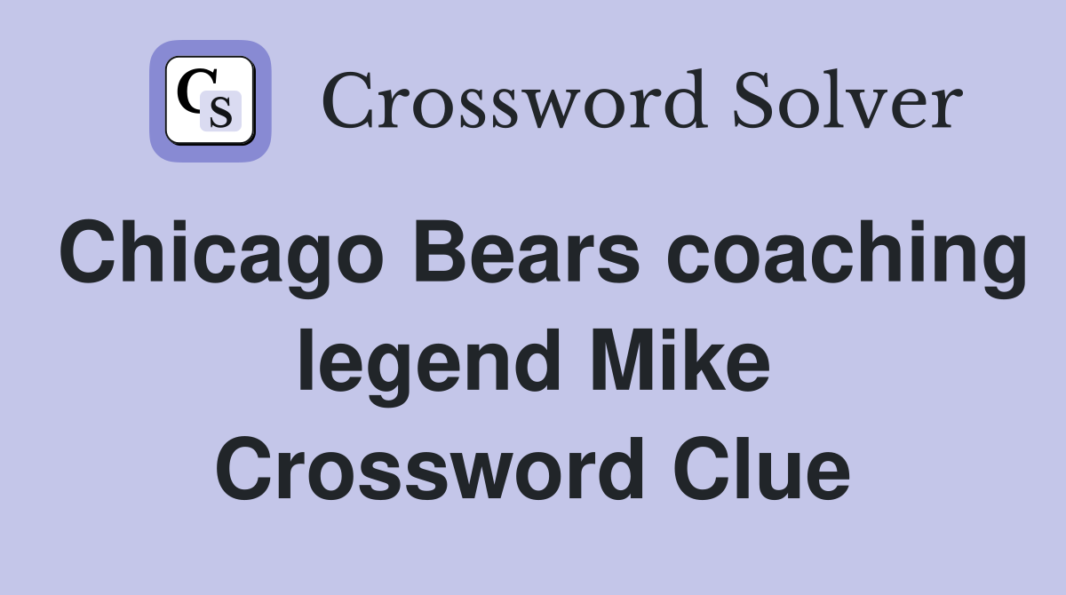 Chicago Bears coaching legend Mike Crossword Clue