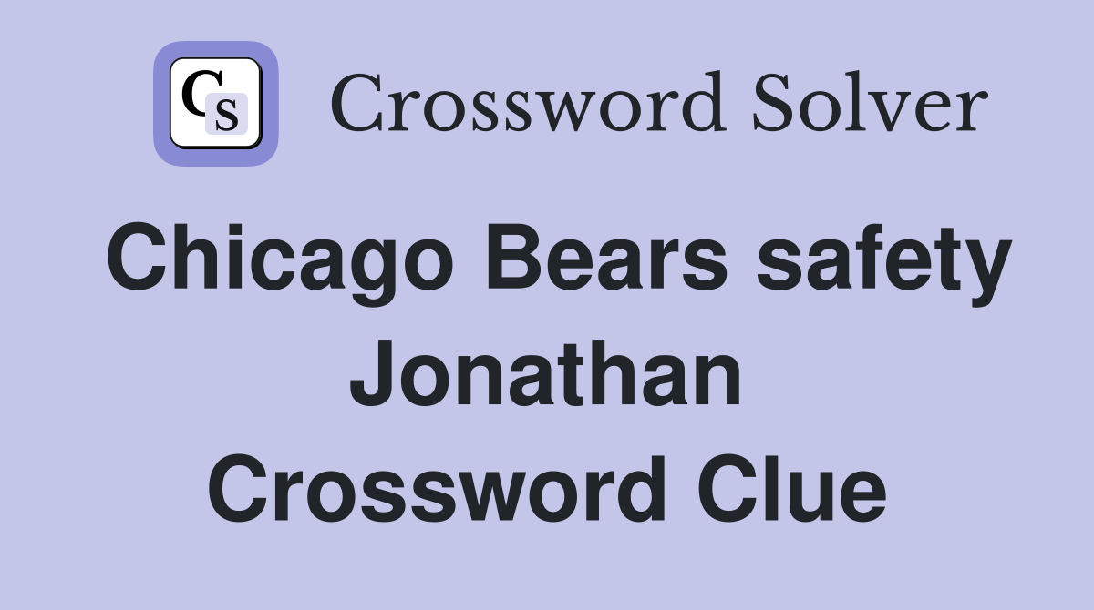 Chicago Bears safety Jonathan Crossword Clue