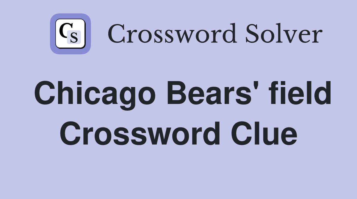 Chicago Bears' field Crossword Clue