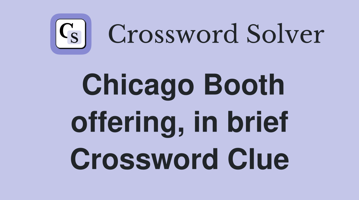 Chicago Booth offering, in brief Crossword Clue