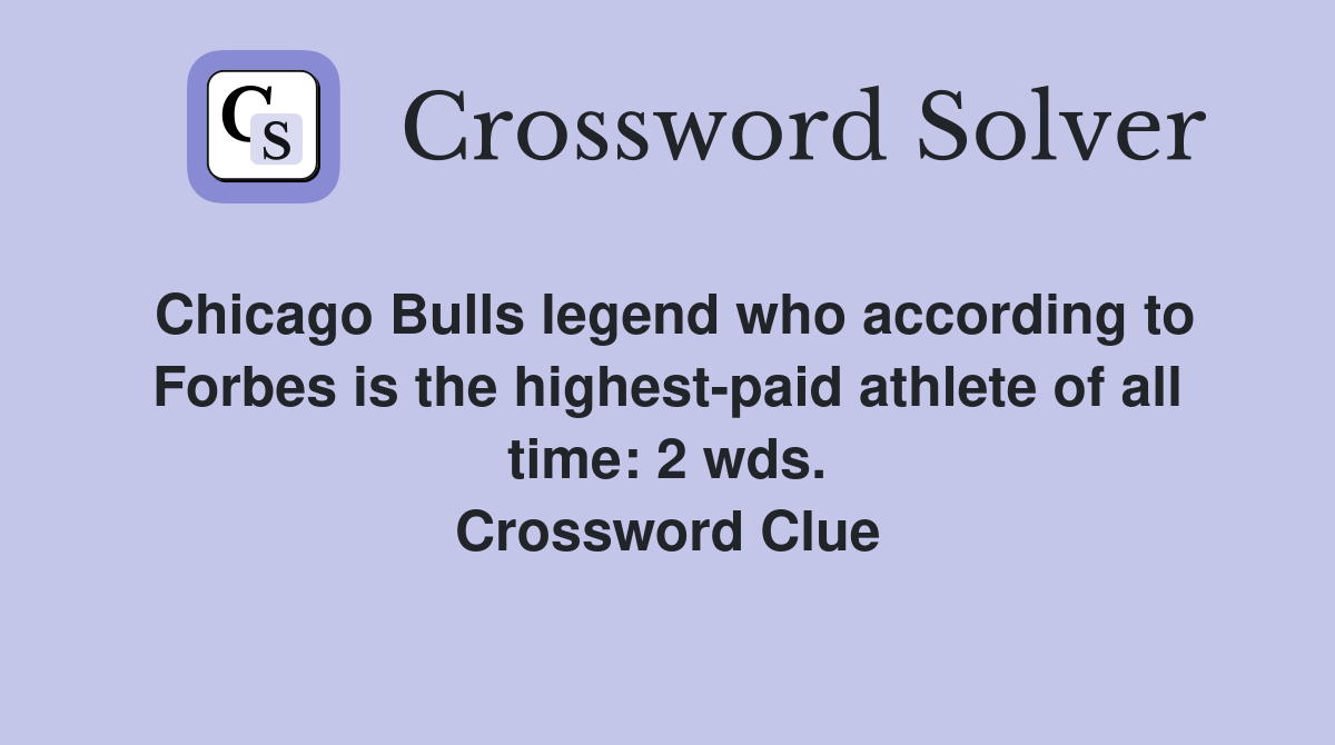 Chicago Bulls legend who according to Forbes is the highest-paid athlete of all time: 2 wds. Crossword Clue