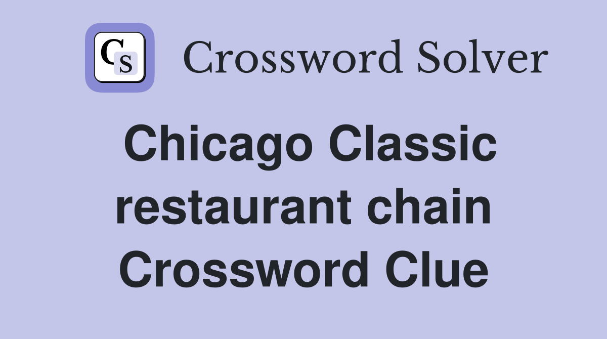 Chicago Classic restaurant chain Crossword Clue