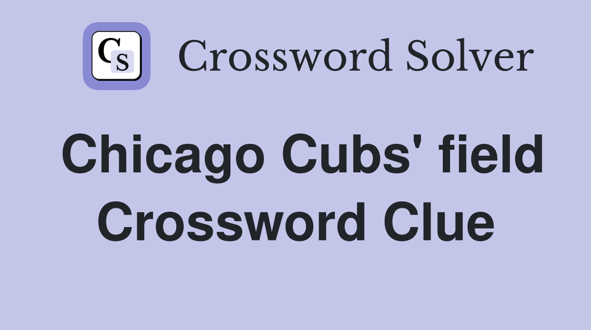 Chicago Cubs' field Crossword Clue