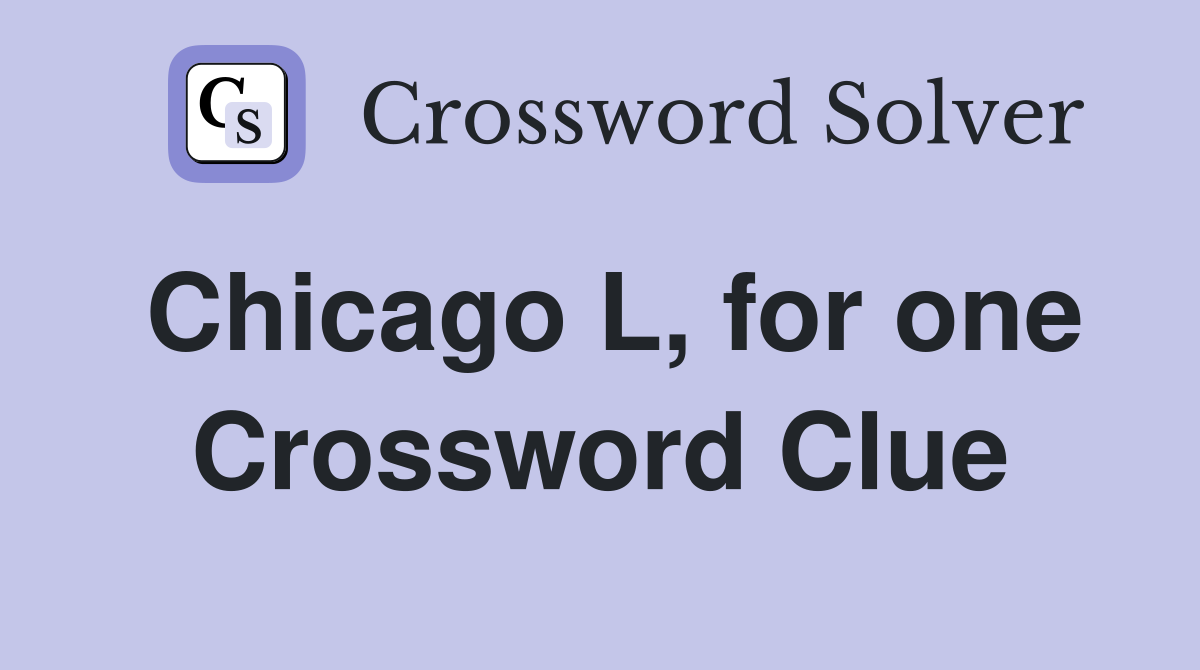 Chicago L, for one Crossword Clue