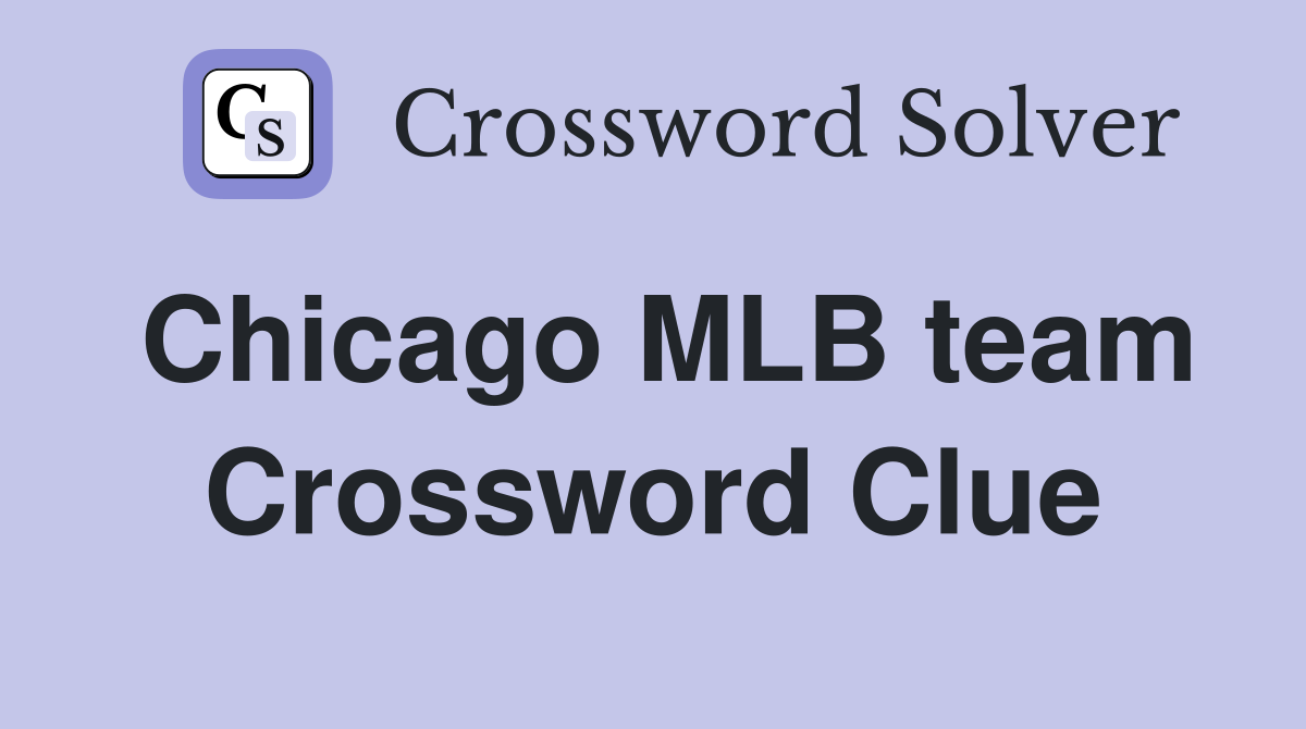 Chicago MLB team Crossword Clue