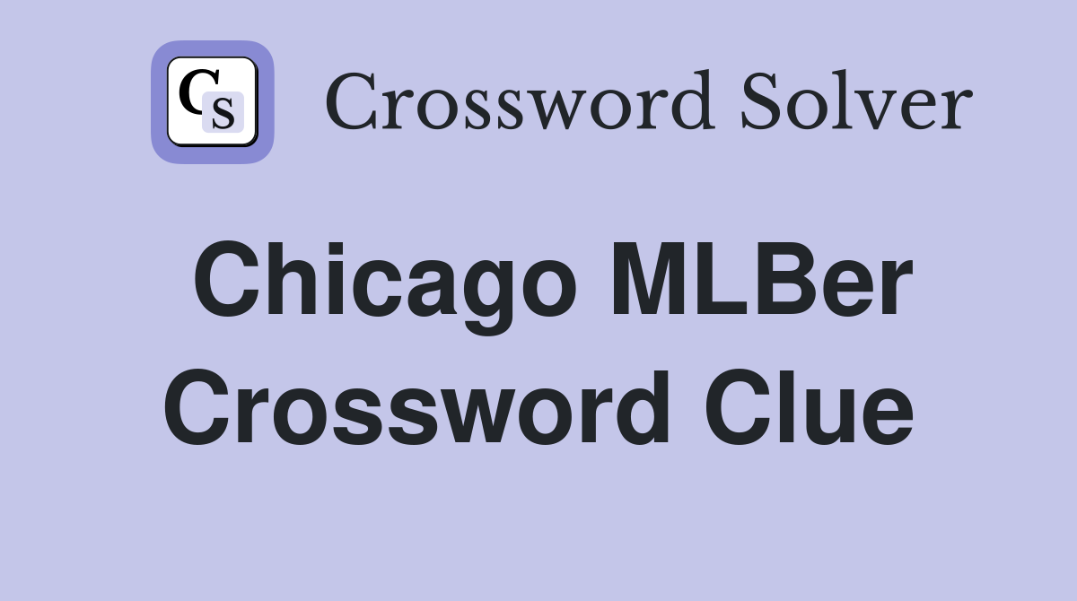 Chicago MLBer Crossword Clue