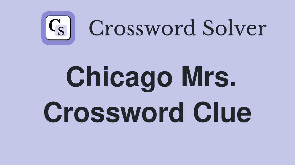 Chicago Mrs. Crossword Clue