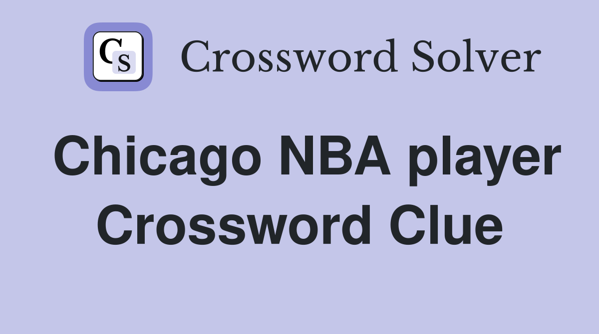 Chicago NBA player Crossword Clue