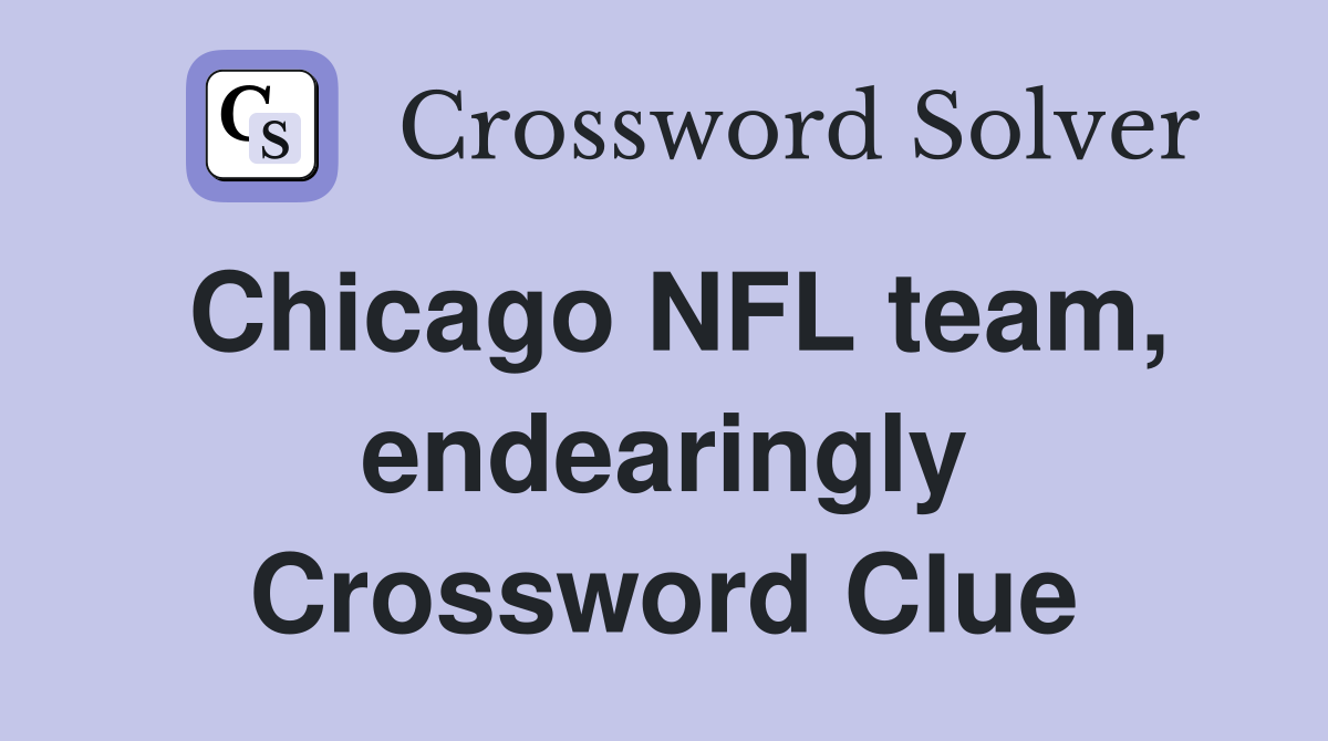 Chicago NFL team, endearingly Crossword Clue