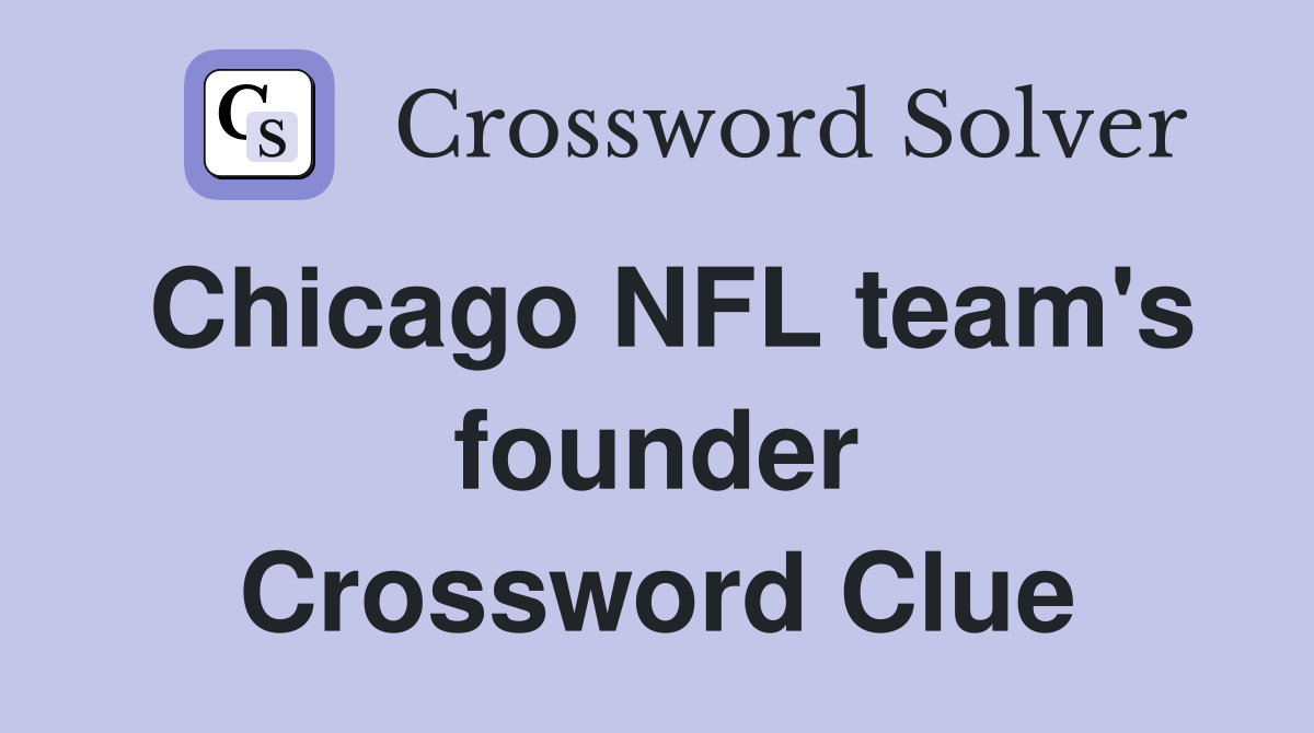 Chicago NFL team's founder Crossword Clue