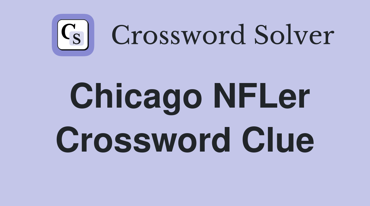 Chicago NFLer Crossword Clue