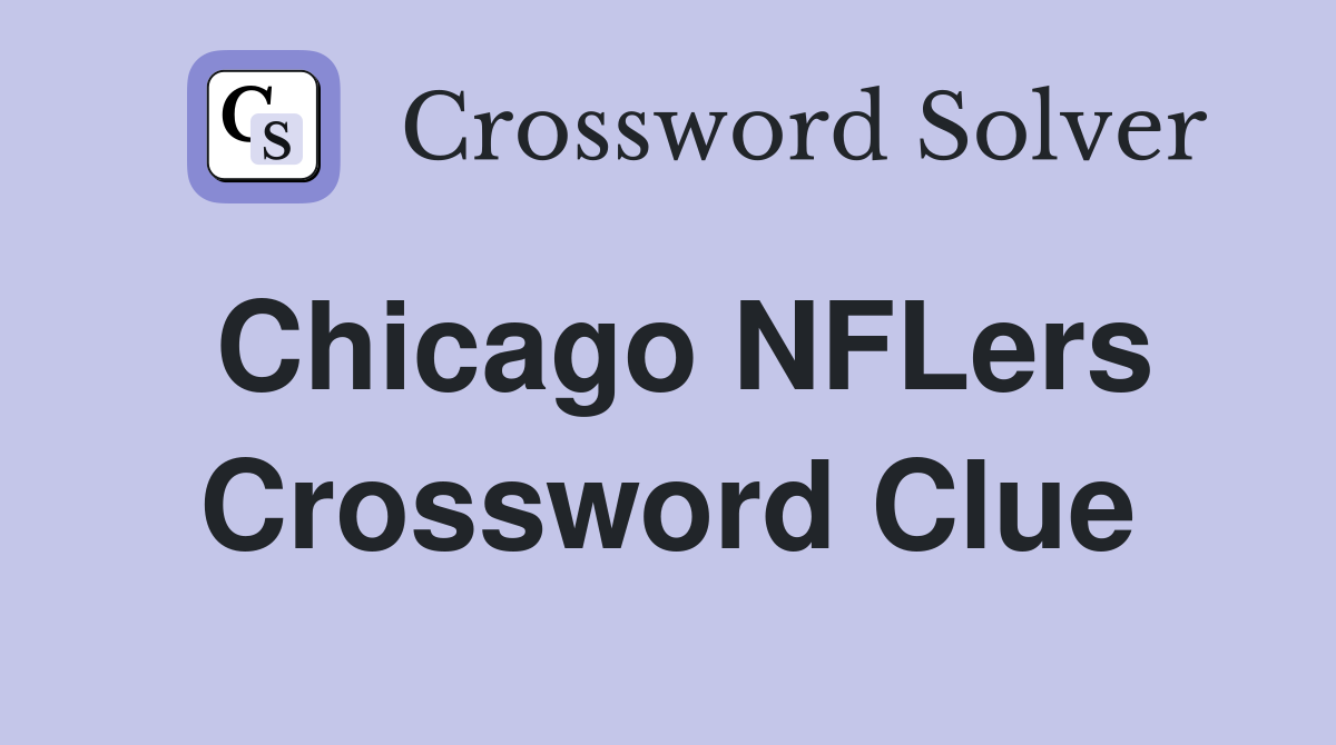 Chicago NFLers Crossword Clue