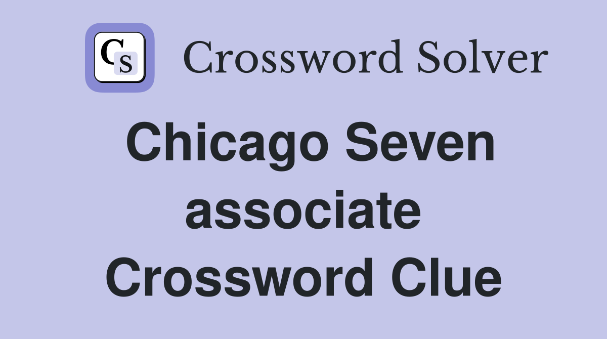 Chicago Seven associate Crossword Clue
