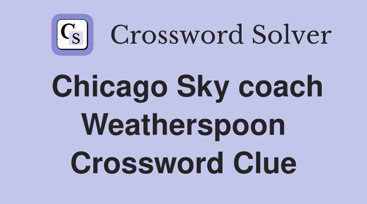 Chicago Sky coach Weatherspoon Crossword Clue