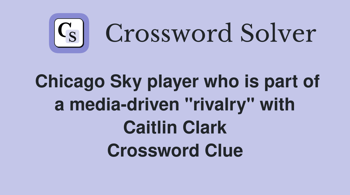 Chicago Sky player who is part of a media-driven "rivalry" with Caitlin Clark Crossword Clue