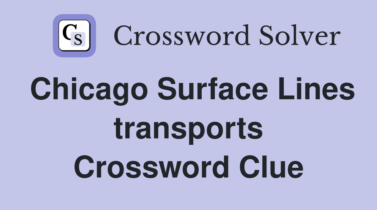Chicago Surface Lines transports Crossword Clue