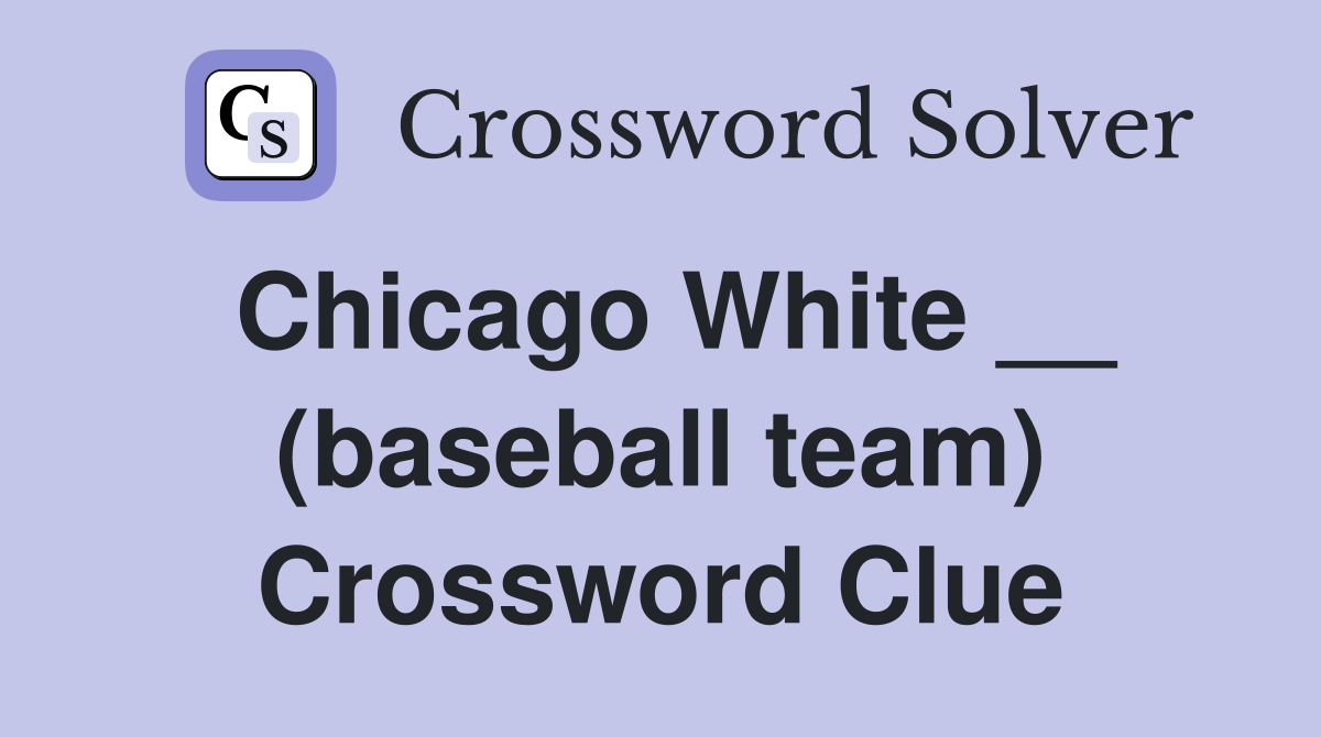 Chicago White __ (baseball team) Crossword Clue