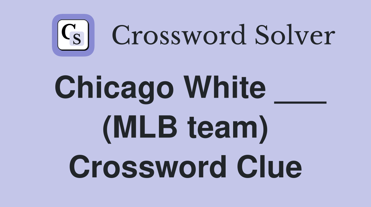 Chicago White ___ (MLB team) Crossword Clue
