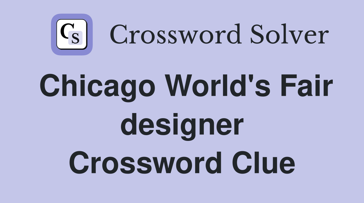 Chicago World's Fair designer Crossword Clue