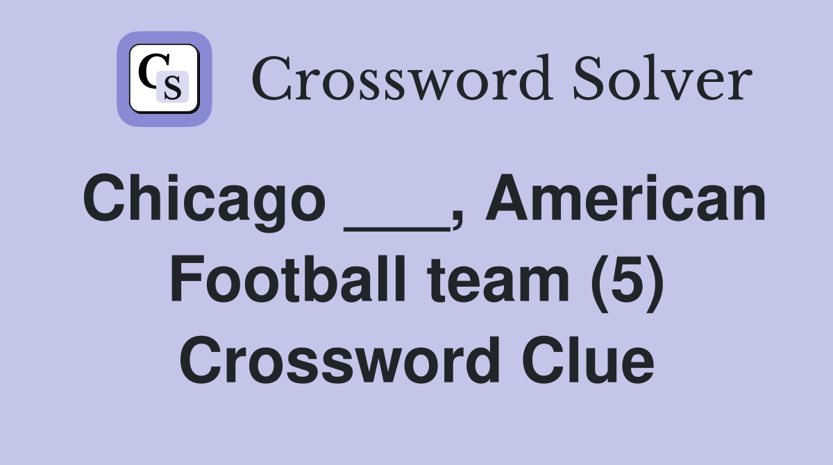 Chicago ___, American Football team (5) Crossword Clue