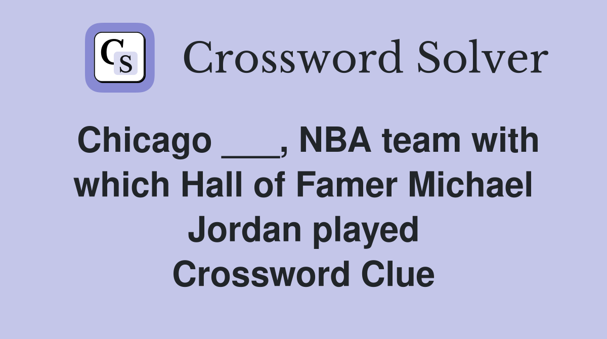 Chicago ___, NBA team with which Hall of Famer Michael Jordan played Crossword Clue