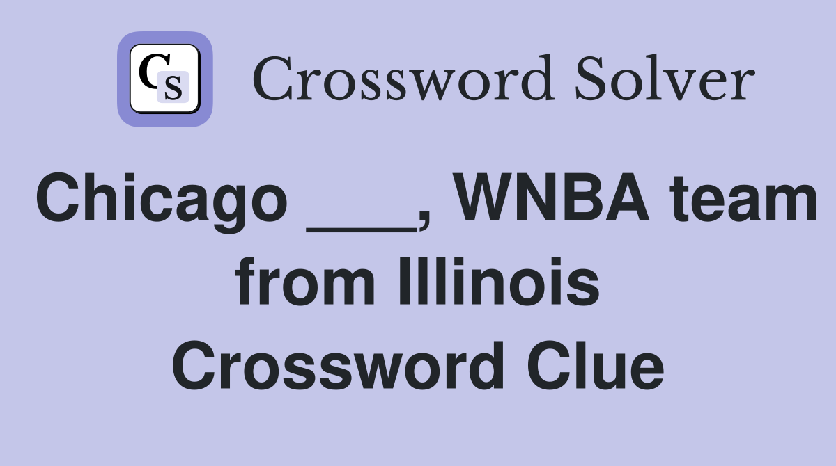 Chicago ___, WNBA team from Illinois Crossword Clue