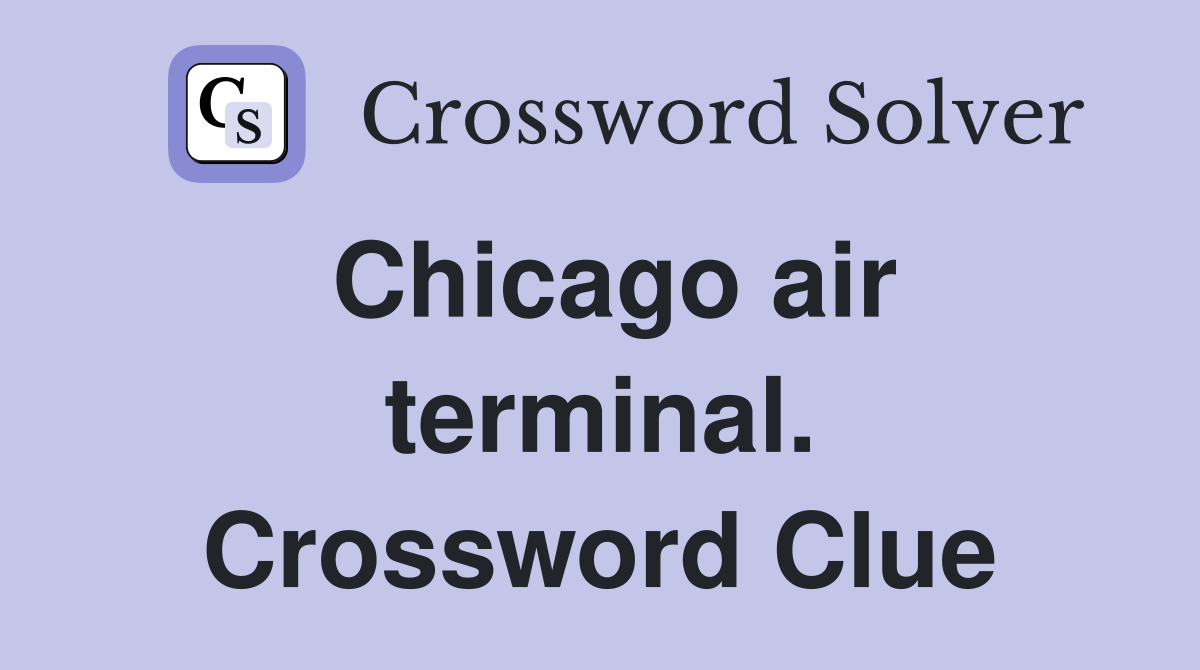 Chicago air terminal. Crossword Clue