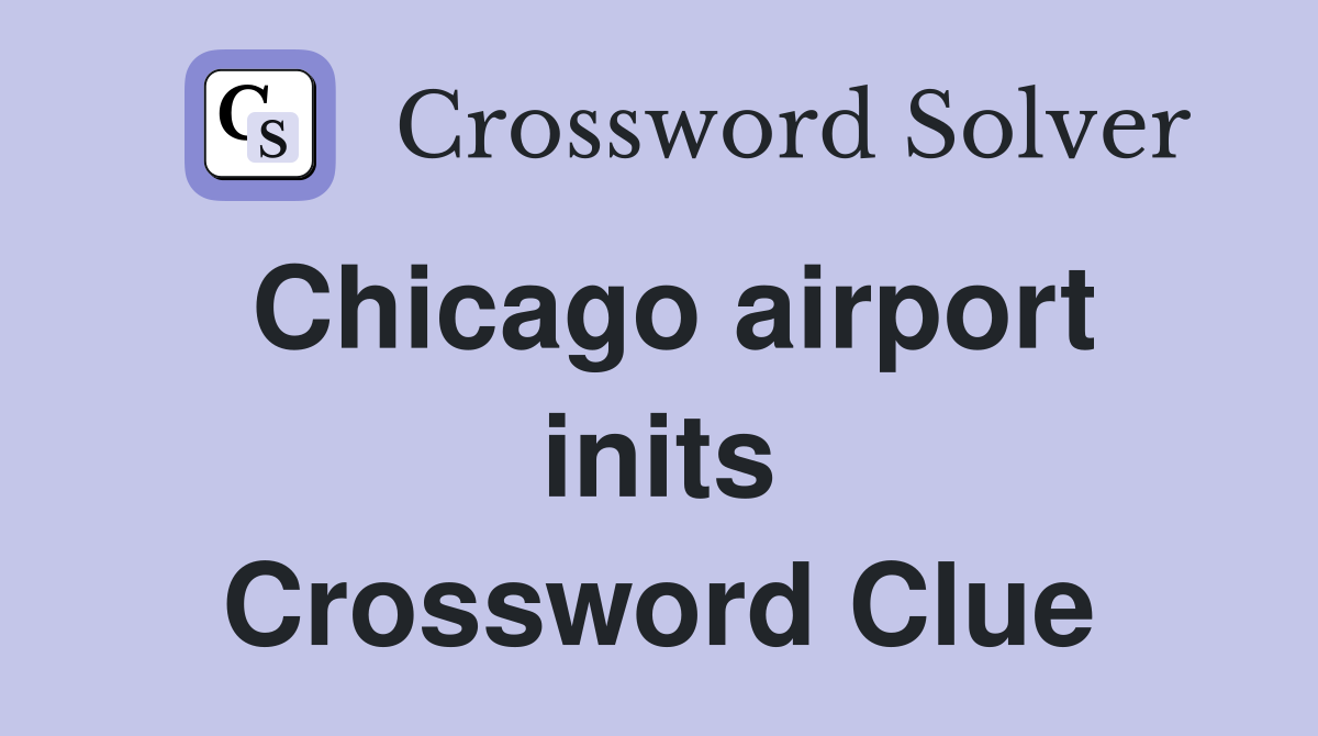 Chicago airport inits Crossword Clue