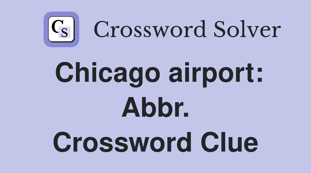 Chicago airport: Abbr. Crossword Clue