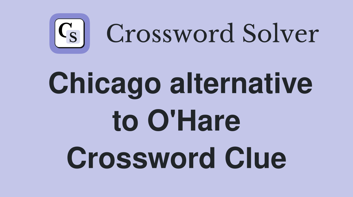 Chicago alternative to O'Hare Crossword Clue