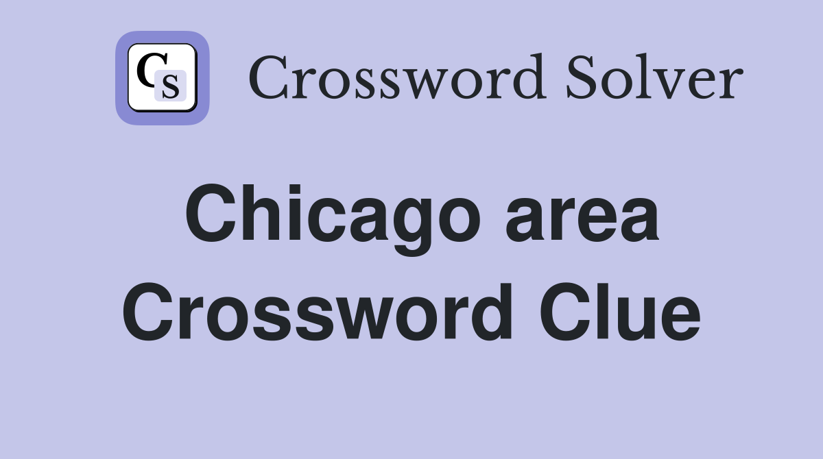 Chicago area Crossword Clue