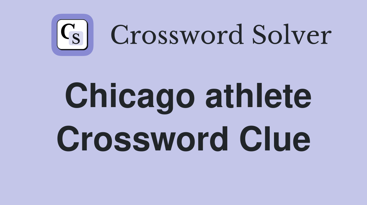 Chicago athlete Crossword Clue