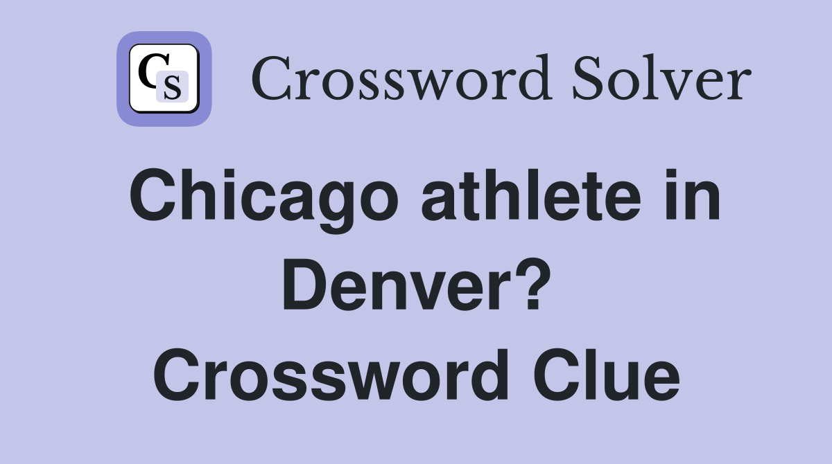 Chicago athlete in Denver? Crossword Clue