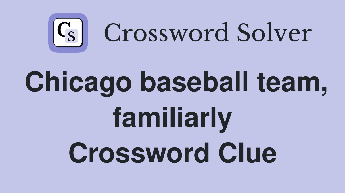 Chicago baseball team, familiarly Crossword Clue