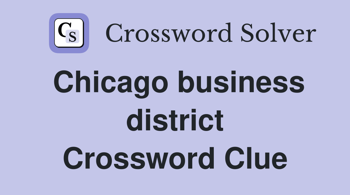 Chicago business district Crossword Clue