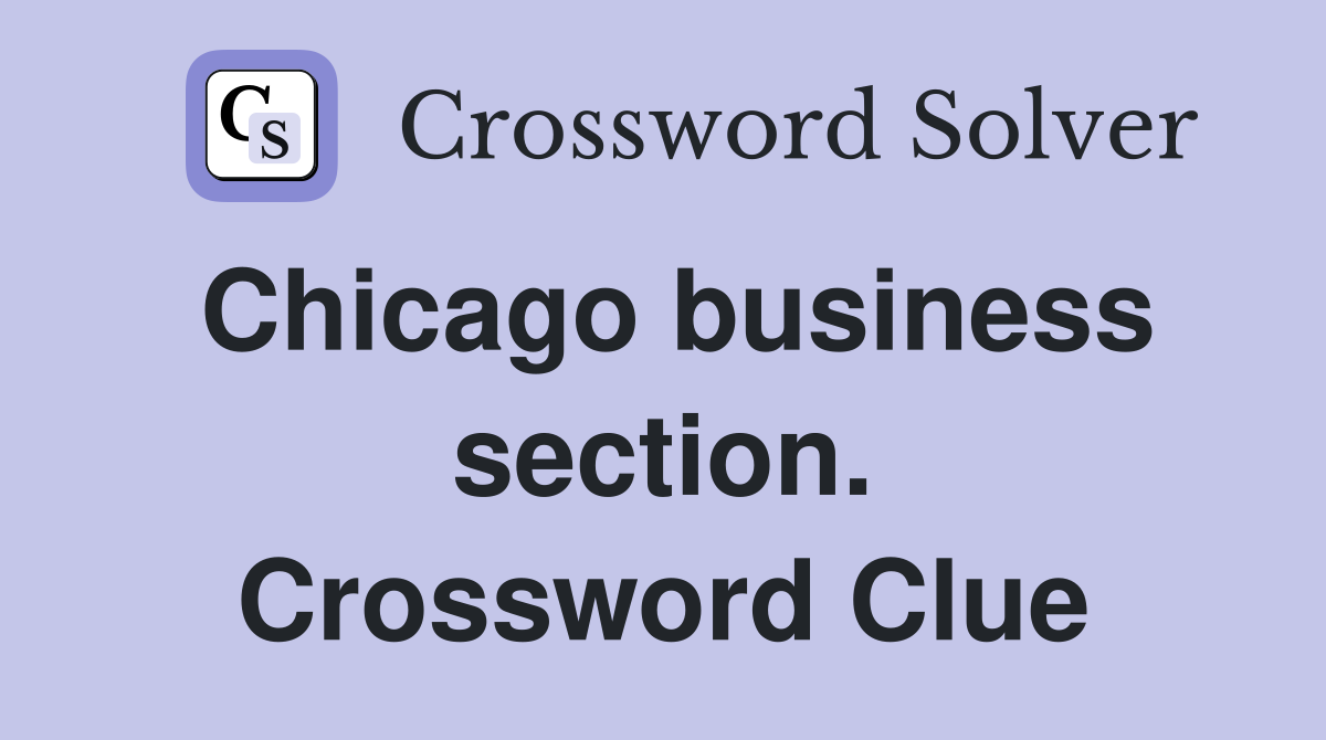 Chicago business section. Crossword Clue