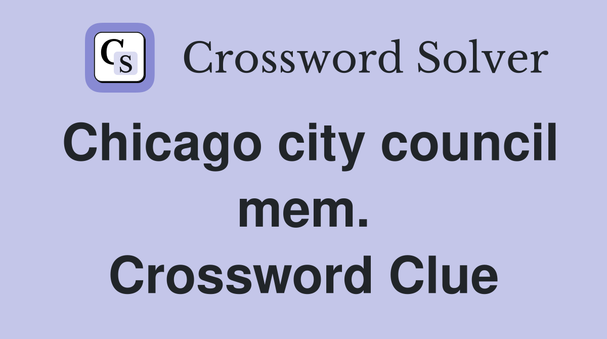 Chicago city council mem. Crossword Clue