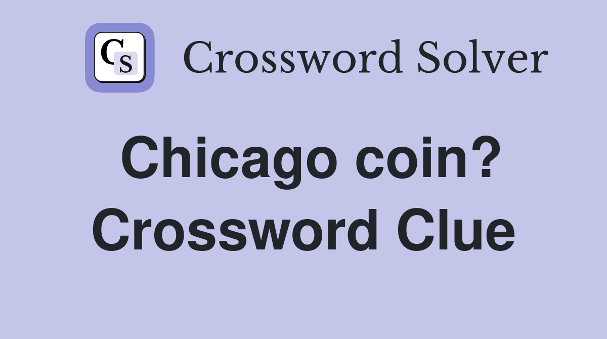 Chicago coin? Crossword Clue