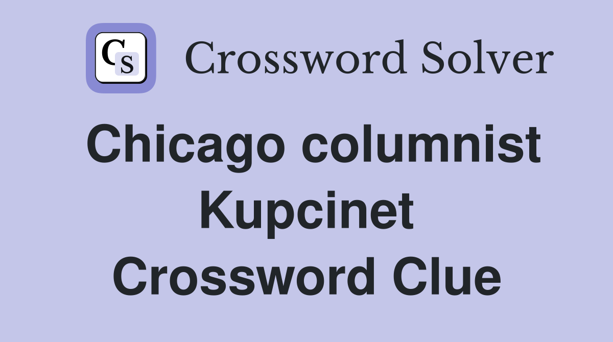 Chicago columnist Kupcinet Crossword Clue
