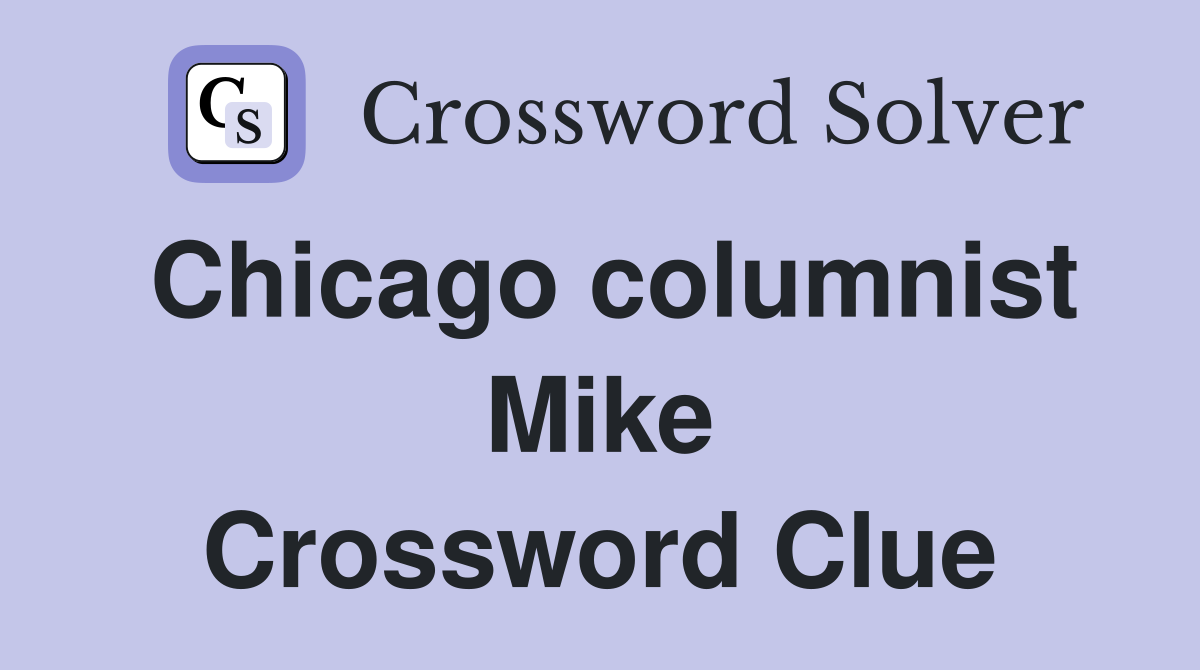 Chicago columnist Mike Crossword Clue