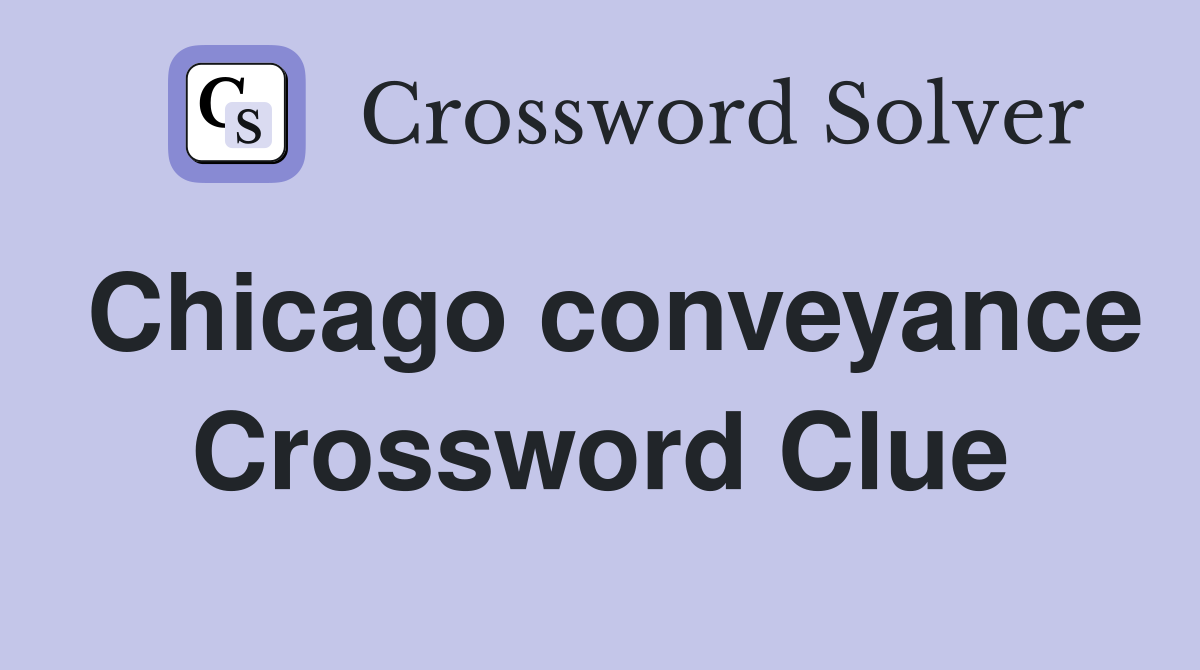 Chicago conveyance Crossword Clue