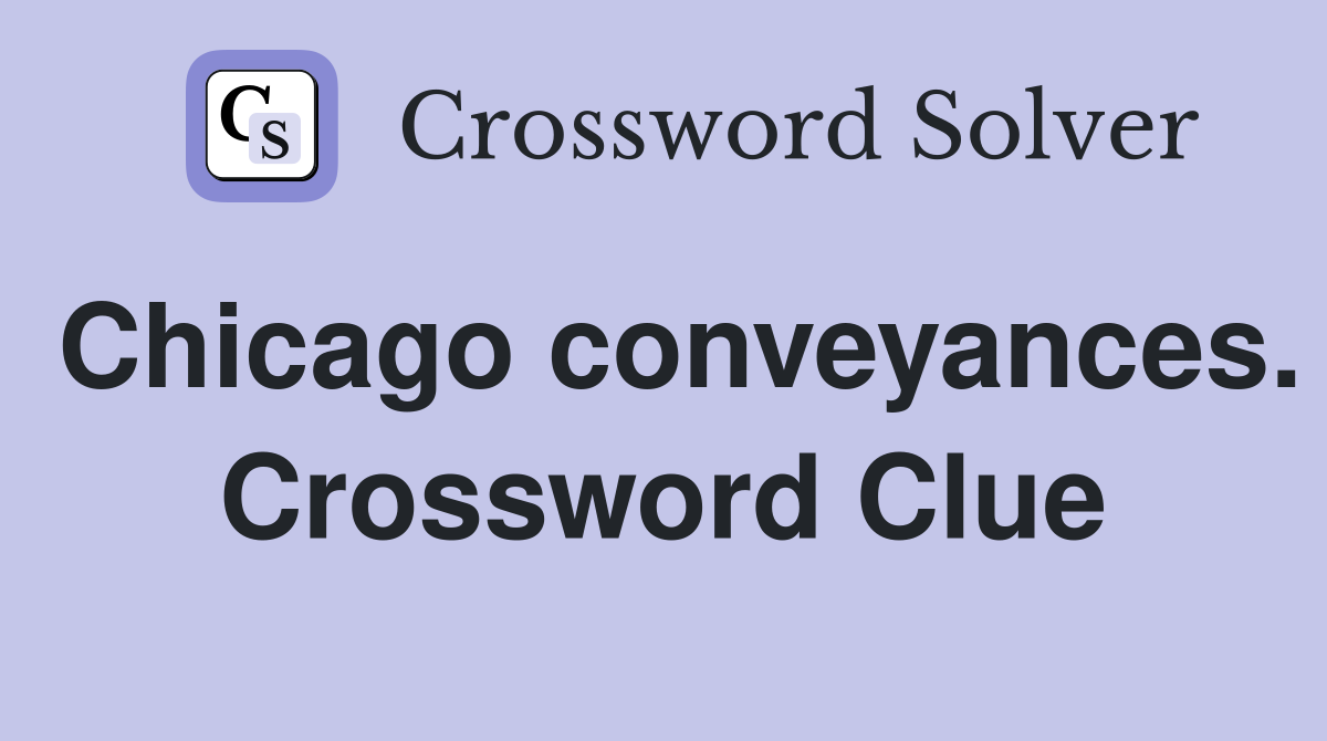Chicago conveyances. Crossword Clue
