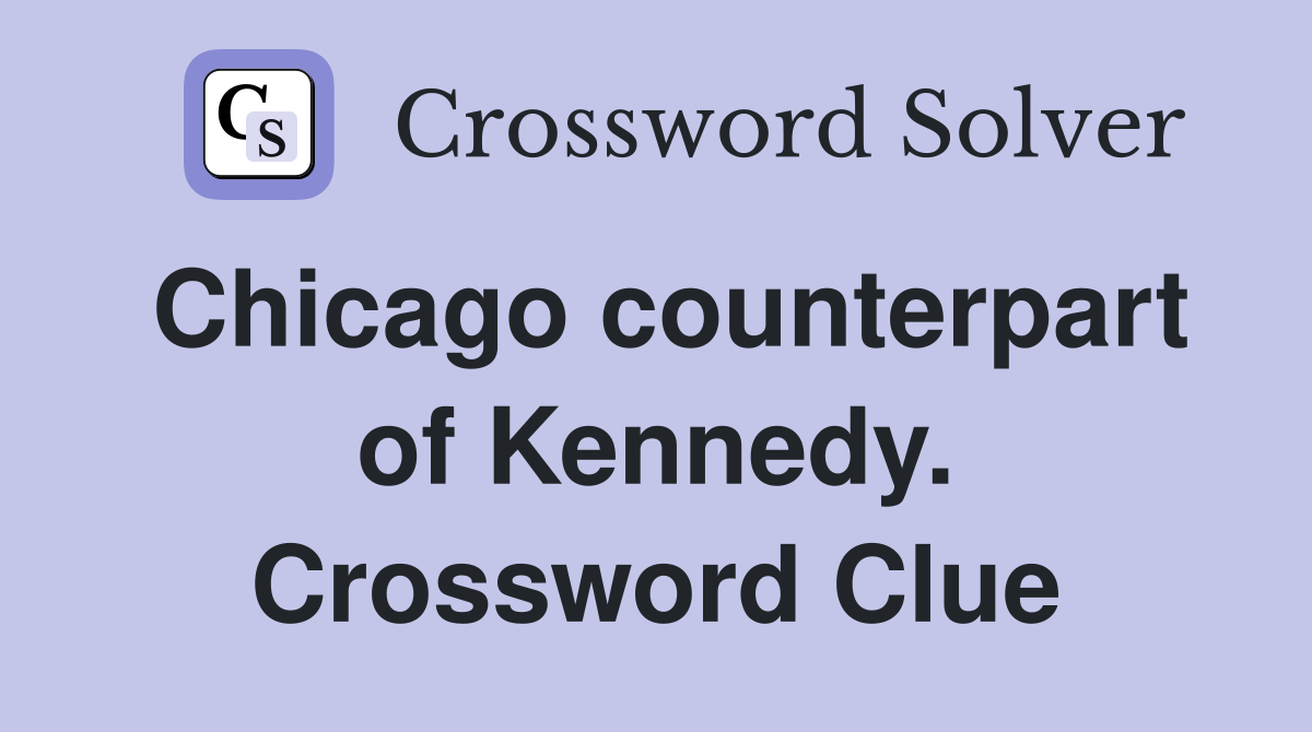 Chicago counterpart of Kennedy. Crossword Clue