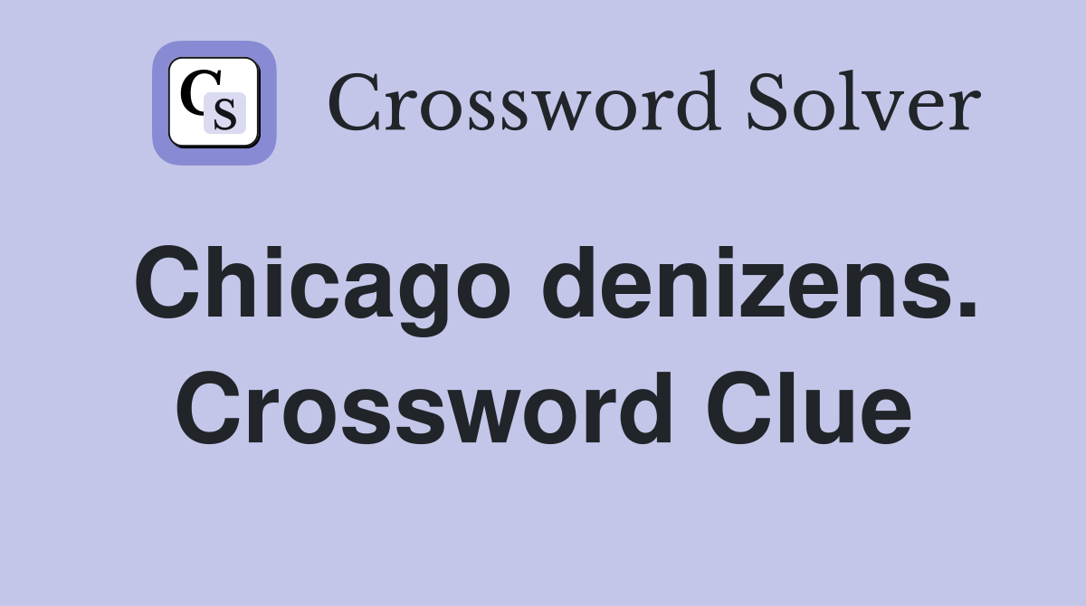 Chicago denizens. Crossword Clue