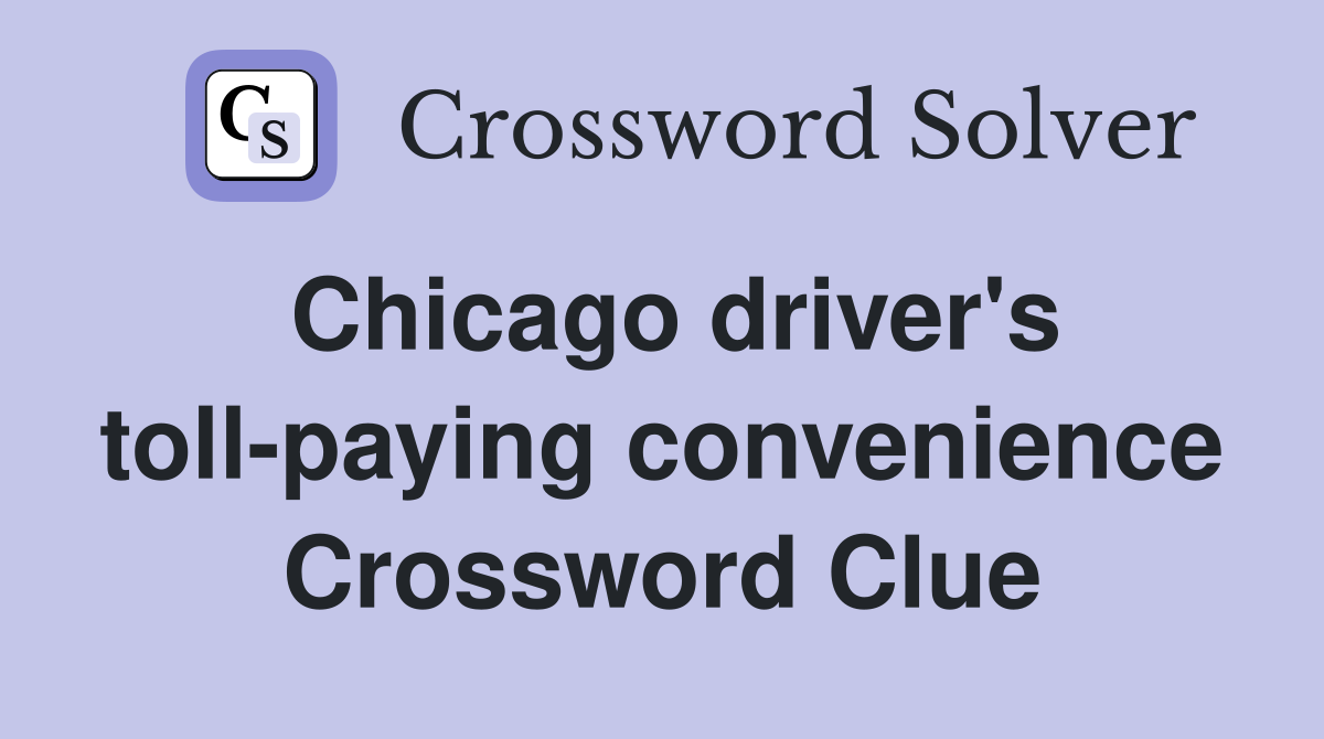 Chicago driver's toll-paying convenience Crossword Clue
